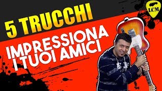 5 Trucchi Per Impressionare I Tuoi Amici Con La Chitarra Elettrica - Lezione