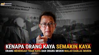 KENAPA ORANG KAYA SEMAKIN KAYA, ORANG MENENGAH TIDAK KAYA, DAN ORANG MISKIN MALAH BABLAS MISKIN