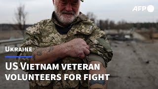 US Vietnam war veteran joins ranks of Ukrainian soldiers near Kyiv | AFP