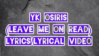 YK Osiris - Leave Me On Read (lyrics/lyrical video )