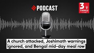 A Church Attacked, Joshimath Warnings Ignored, and Bengal Mid-Day Meal Row | Podcast