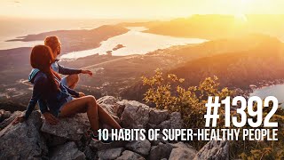 #1392: 10 Habits of Super-Healthy People