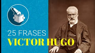 LAS MEJORES FRASES DE VICTOR HUGO