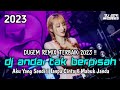 DUGEM REMIX TERBAIK 2023 !! DJ ANDAI TAK BERPISAH NEW X MABUK JANDA X CINTA TAK HARUS MEMIKI