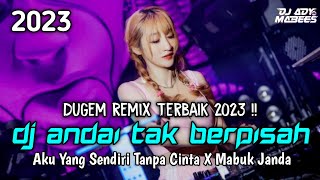 DUGEM REMIX TERBAIK 2023 !! DJ ANDAI TAK BERPISAH NEW X MABUK JANDA X CINTA TAK HARUS MEMIKI