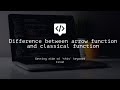 3. Difference between arrow function and classical function expression functionally.