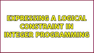 Expressing a logical constraint in integer programming