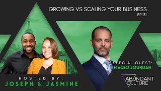 EP:131 Growing Vs Scaling Your Business with Maceo Jourdan | Abundant Culture Podcast