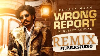 Wrong Report Dhol Remix | Korala Maan | Gurlez Akhtar | Desi Crew X P.B.K Studio