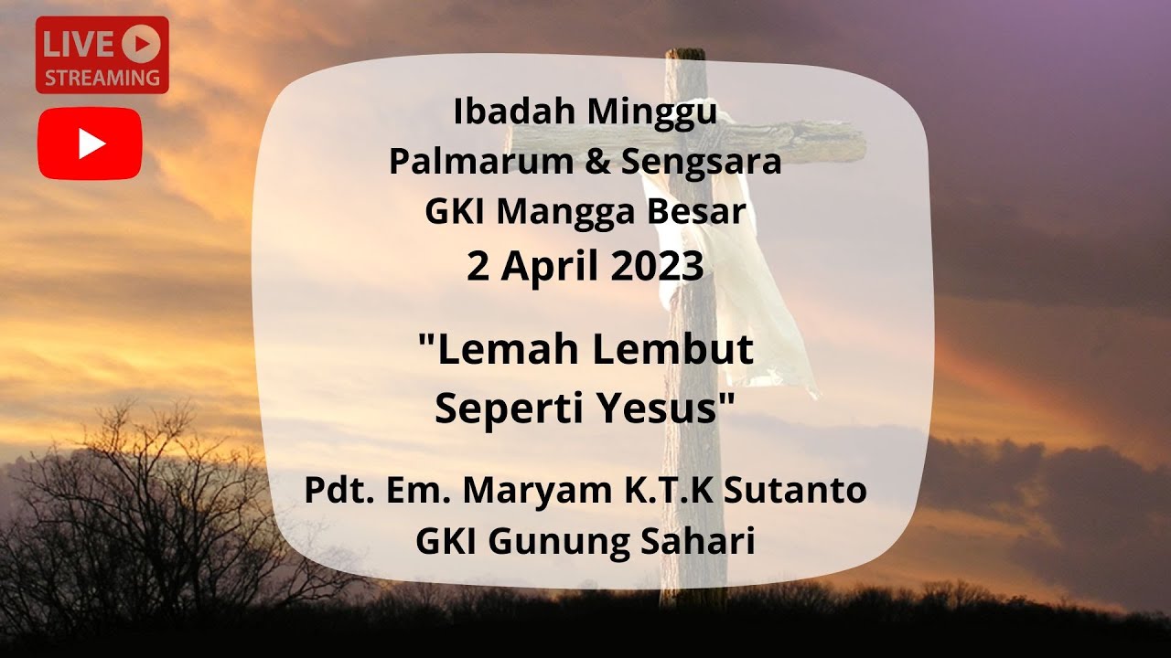 Ibadah Minggu Palmarum & Sengsara 2 April 2023 | Lemah Lembut Seperti ...