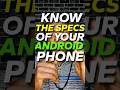 Know the specs of your ANDROID Phone!