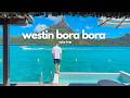 my first solo trip to Bora Bora: overwater villa at Westin Bora Bora