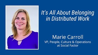 #263: It's All About Belonging in Distributed Work: Marie Carroll of Social Factor