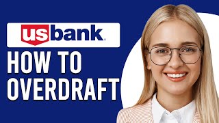 How To Overdraft U.S Bank (How To Opt Into Or Sign Up For Overdraft Protection At U.S Bank)