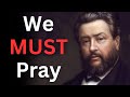 We MUST Pray - Charles Spurgeon Devotional - 