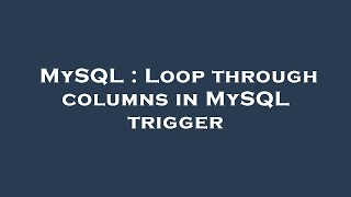 MySQL : Loop through columns in MySQL trigger
