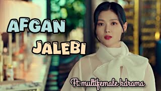 afgan jalebi || multifemale kdrama edit