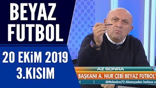 Beyaz Futbol 20 Ekim 2019 Kısım 3/3 - Beyaz TV
