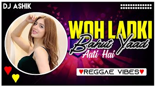 Woh Ladki Bahut Yaad Aati Hai Reggae Vibes | DJ Ashik | Vxd Produxtionz