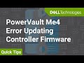 PowerVault ME4: Controller Firmware Update Error QuickTips