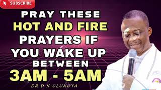 PRAY THESE HOT PRAYERS IF YOU WAKE UP BETWEEN 3AM - 5AM || DR D. K. OLUKOYA