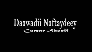 Heesta Daawadii Naftaydeey | Cumar Shooli | Lyrics