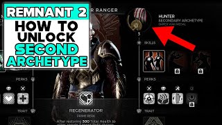 REMNANT 2 How To Unlock SECOND ARCHETYPE