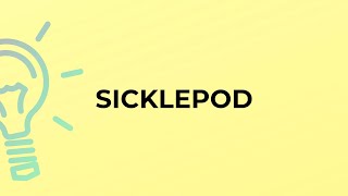 What is the meaning of the word SICKLEPOD?