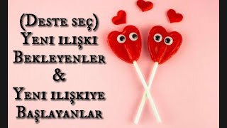 💙💘❤️Yeni ilişki bekleyenler \u0026 Yeni ilişkiye başlayanlar