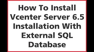 How To Install Vcenter Server 6.5 With External SQL Database