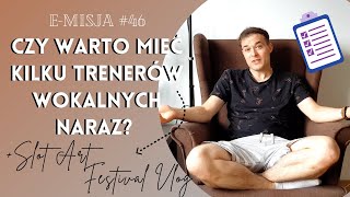 [E-MISJA #46] Czy warto mieć jednego czy kilku trenerów wokalnych? + Slot Art Festiwal Vlog