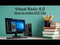 How to make exe file of Visual Basic 6.0 Project