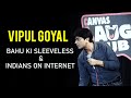 BAHU ki SLEEVELESS & INDIANS on INTERNET | Stand up Comedy by Vipul Goyal