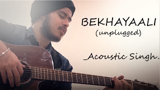 Bekhayali - Unplugged (Full song) | Kabir Singh | Acoustic Singh cover