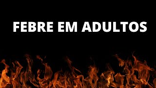 FEBRE em ADULTOS