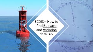 ECDIS - How to find the magnetic Variation and Buoyage details during ship's passage??