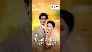 Eps 65 - Teknisi Hati CEO Kaya #movie #series #drama #shorts #drachin