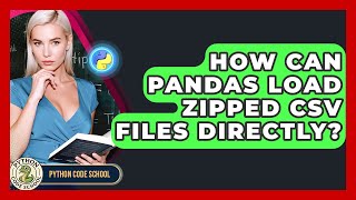 How Can Pandas Load Zipped CSV Files Directly? - Python Code School