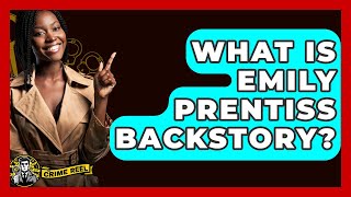 What Is Emily Prentiss Backstory? - The Crime Reel