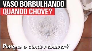 Vaso Sanitário Borbulhando Quando Chove - Porque e Como Resolver