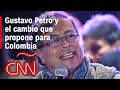 ¿Quién es Gustavo Petro y cuáles son sus propuestas si llega a la presidencia de Colombia?