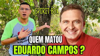 EDUARDO CAMPOS FALOU TODA A VERDADE QUEM MANDOU MATAR ELE NÃO FOI ACIDENTE SPIRITBOX