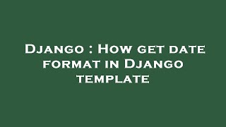 Django : How get date format in Django template