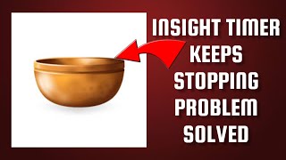 How To Solve Insight Timer App Keeps Stopping Problem || Rsha26 Solutions