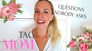 MOM TAG⎜QUESTIONS NOBODY ASKS⎜WE TELL ALL⎜Lii Borossy