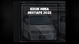 KECIK IMBA - MixTape 2025 ( FULL BASS )