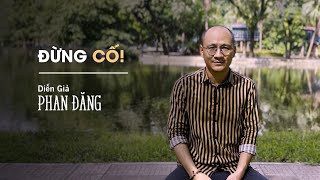 Đừng cố! | Diễn Giả Phan Đăng