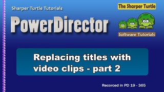 PowerDirector - Replacing a title with a video clip - part 2