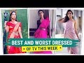 Hina Khan, Mouni Roy & Surbhi Chandna: Best & Worst Dressed of the Week | Fashion