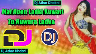 Mai Hoon Ladki Kuwari Hindi Romance Dj Remix Song